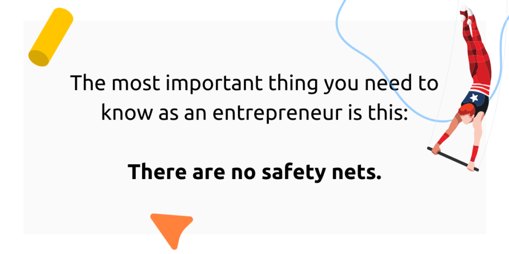 There are no safety nets.