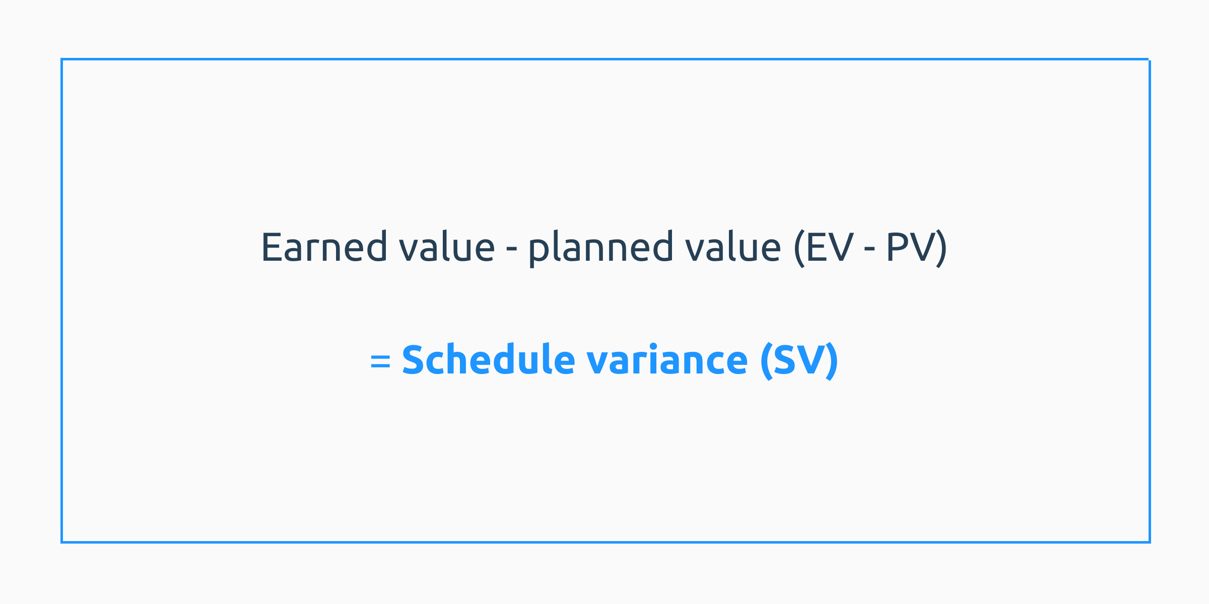 Earned value - planned value (EV - PV) = schedule variance (SV)